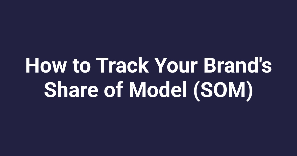 How to Track Your Brand’s Share of Model (SOM)