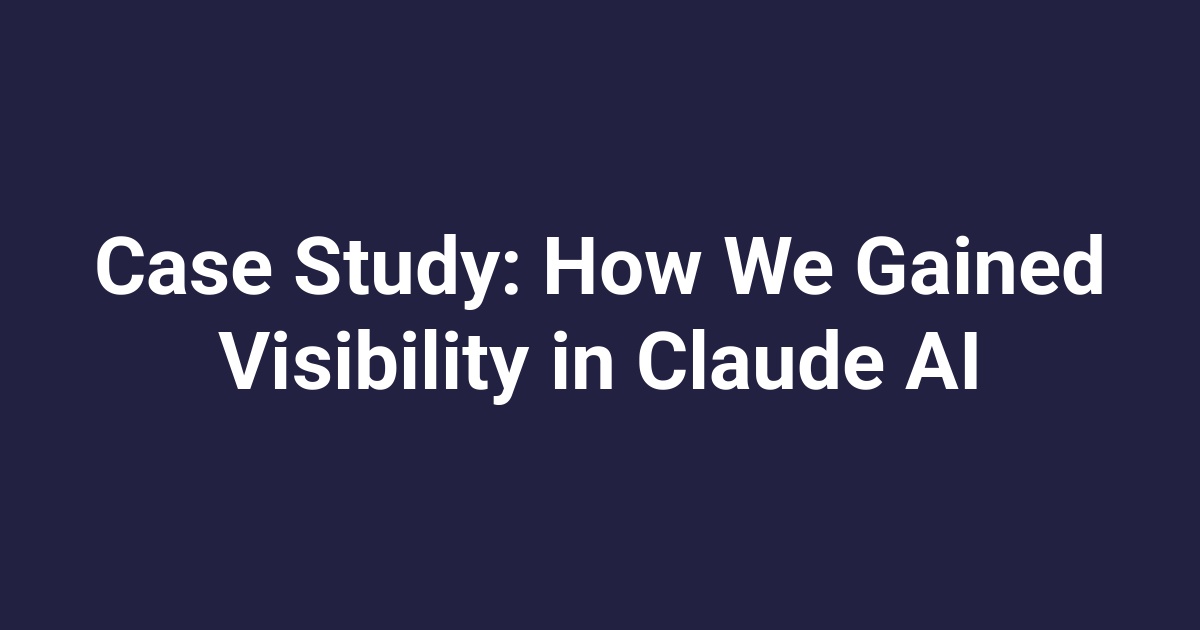 Case Study: How We Gained Visibility in Claude AI